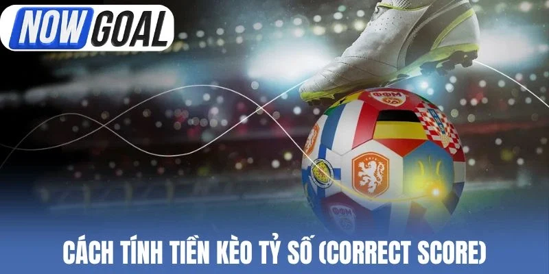 Cách tính tiền cược Correct Score