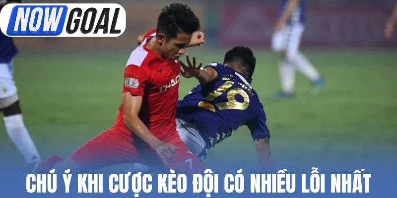 Chú ý khi cược kèo đội có nhiều lỗi nhất