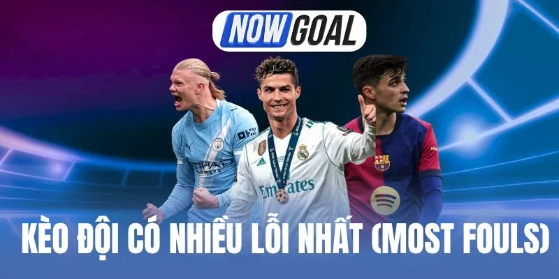 Chú ý khi cược kèo đội có nhiều lỗi nhất