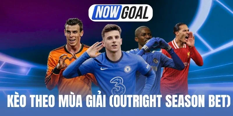 Kinh nghiệm chốt kèo theo mùa giải