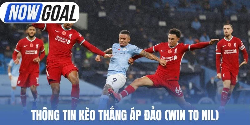 Thông tin kèo thắng áp đảo (Win to Nil)