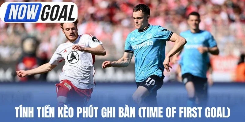 Hiểu cách tính tiền kèo Time of First Goal