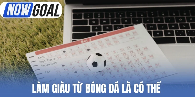 Làm giàu từ bóng đá là có thể 