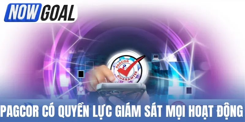 PAGCOR có quyền lực giám sát mọi hoạt động trên nhà cái