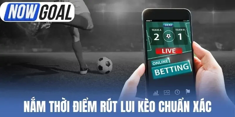 Nắm thời điểm rút lui kèo chuẩn xác