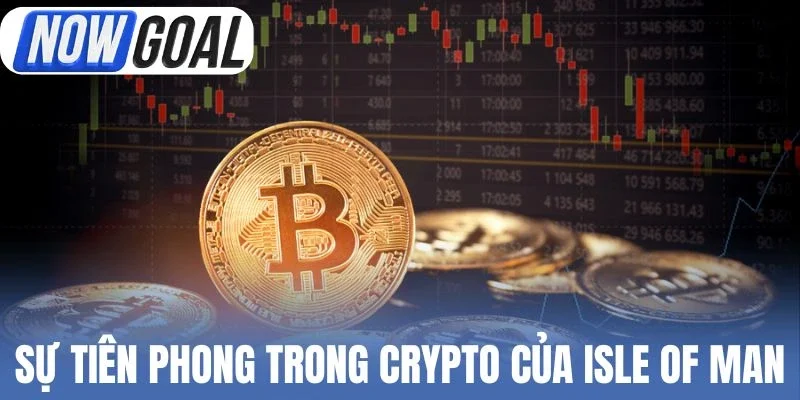 Sự tiên phong trong mảng Crypto của Isle of Man
